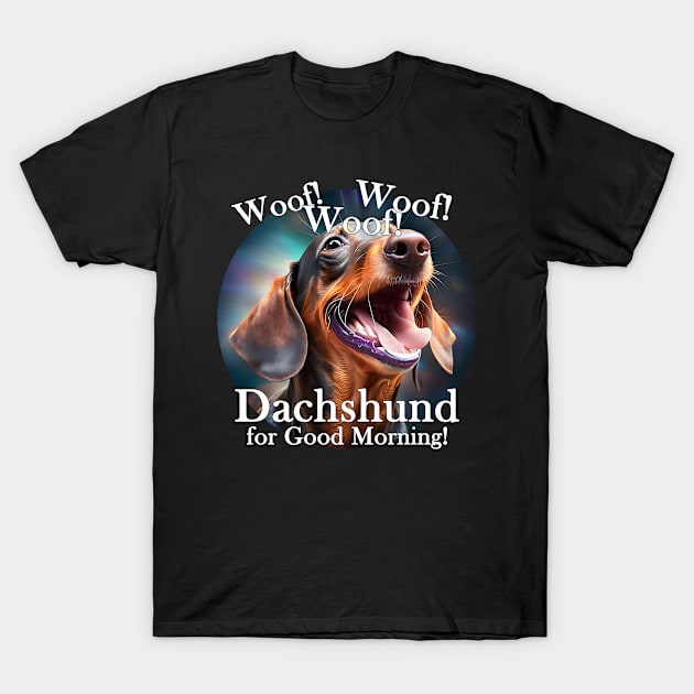 Dachshund Good Morning T-Shirt by ChamLogic